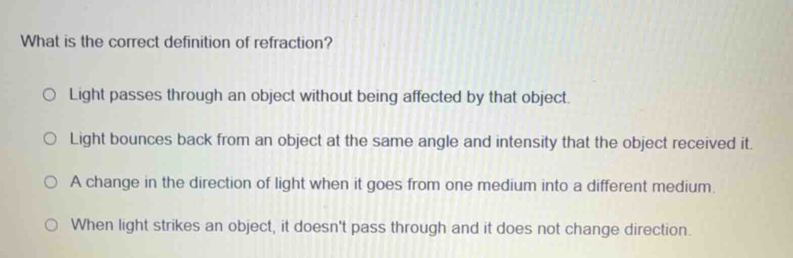 what is the correct definition of refraction? light passes through an o…
