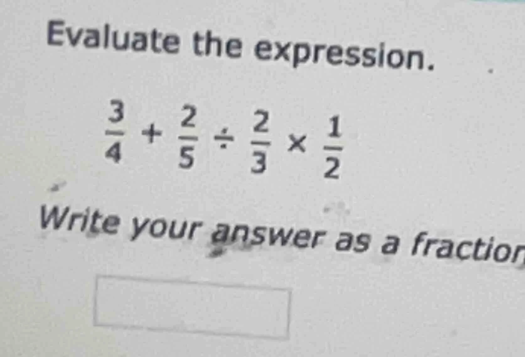 evaluate the expression. \\(\frac{3}{4} + \frac{2}{5} div \frac{2}{3} \…