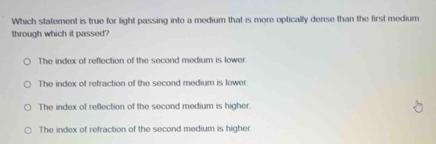 which statement is true for light passing into a medium that is more op…