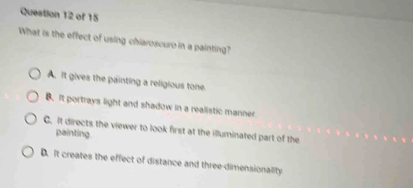 question 12 of 15 what is the effect of using chiaroscuro in a painting…