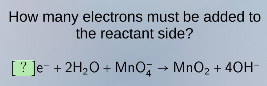 how many electrons must be added to the reactant side? ?e⁻ + 2h₂o + mno…