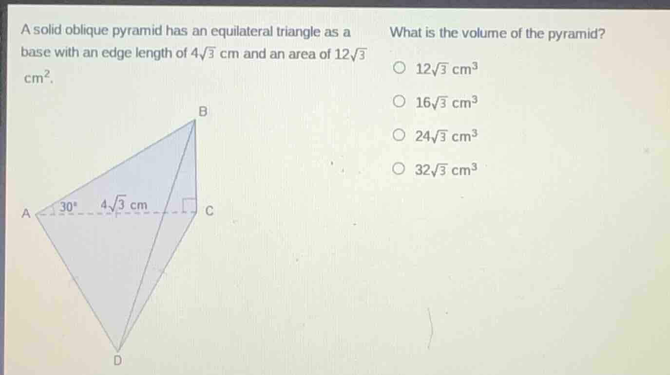 a solid oblique pyramid has an equilateral triangle as a base with an e…