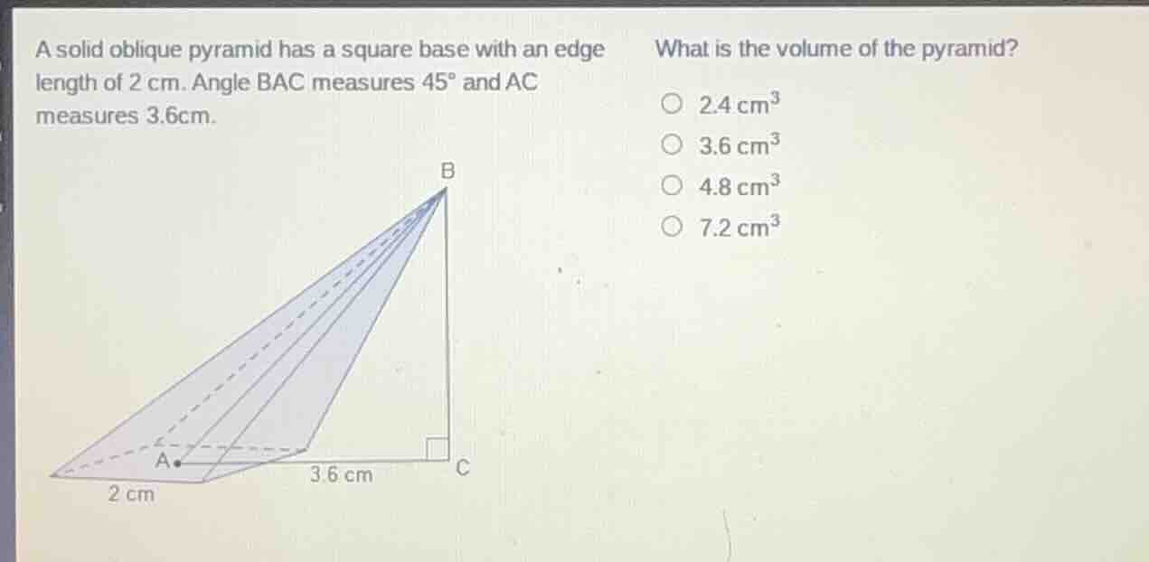 a solid oblique pyramid has a square base with an edge length of 2 cm. …