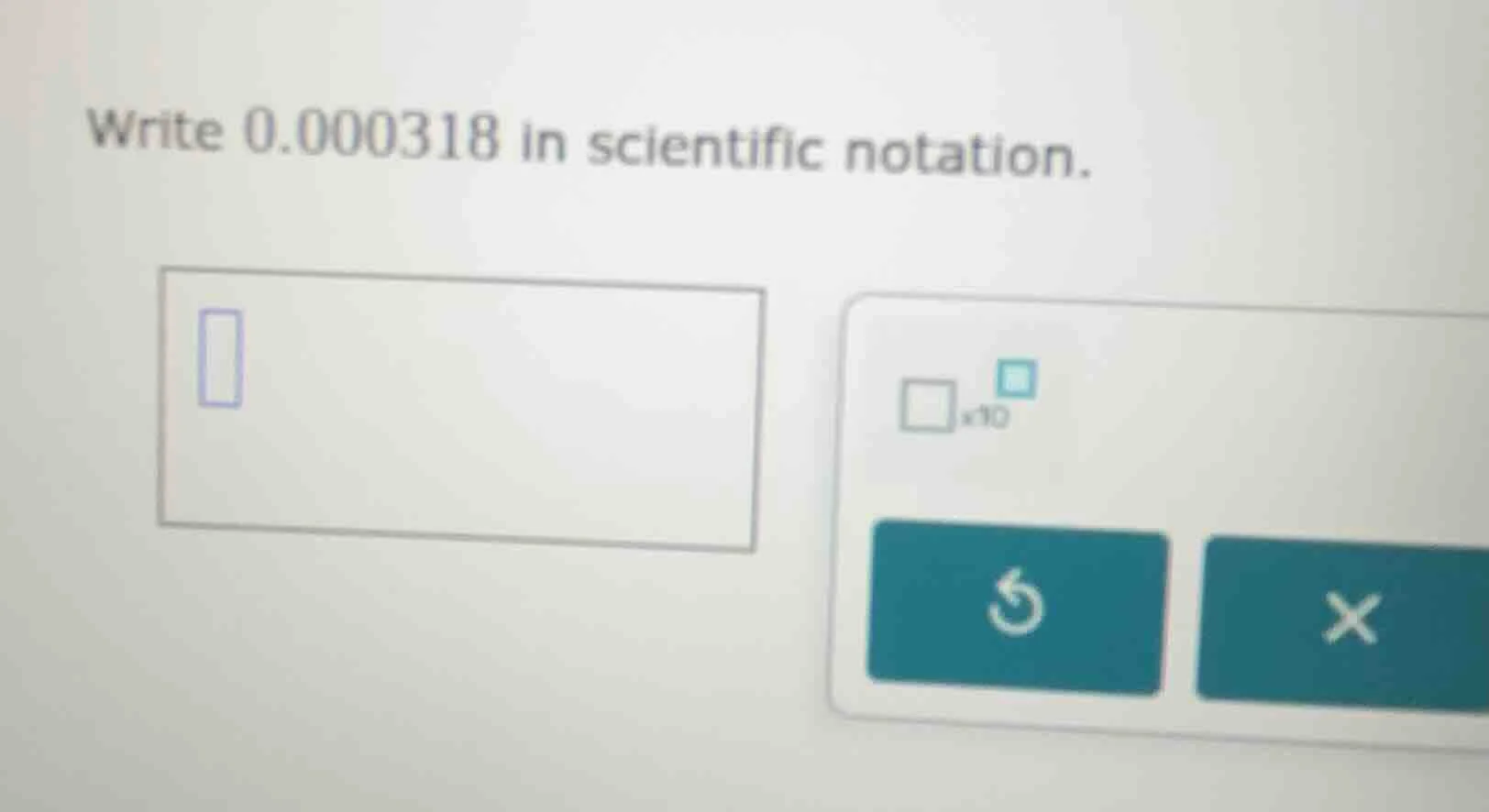 write 0.000318 in scientific notation.