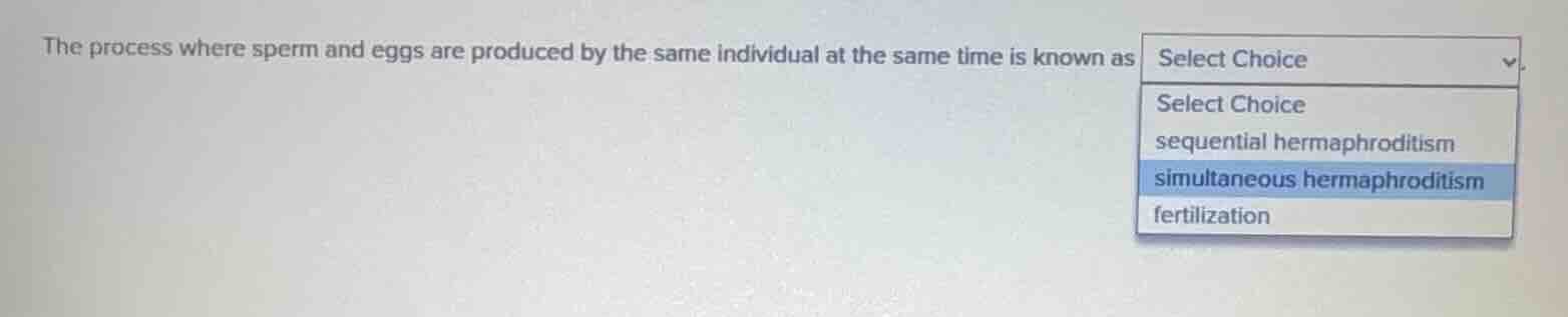 the process where sperm and eggs are produced by the same individual at…