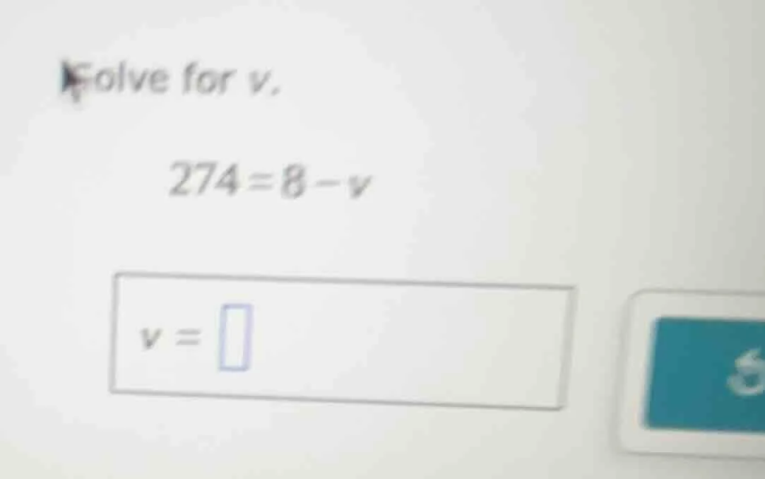 solve for v. 274 = 8 - v v = \\boxed{}