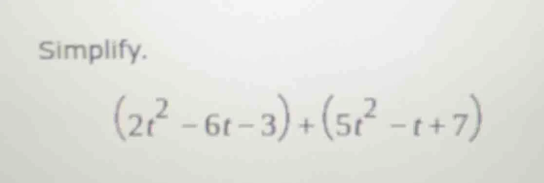 simplify.\\((2t^{2}-6t - 3)+(5t^{2}-t + 7)\\)
