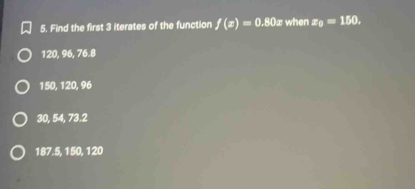 5. find the first 3 iterates of the function $f(x) = 0.80x$ when $x_0 =…