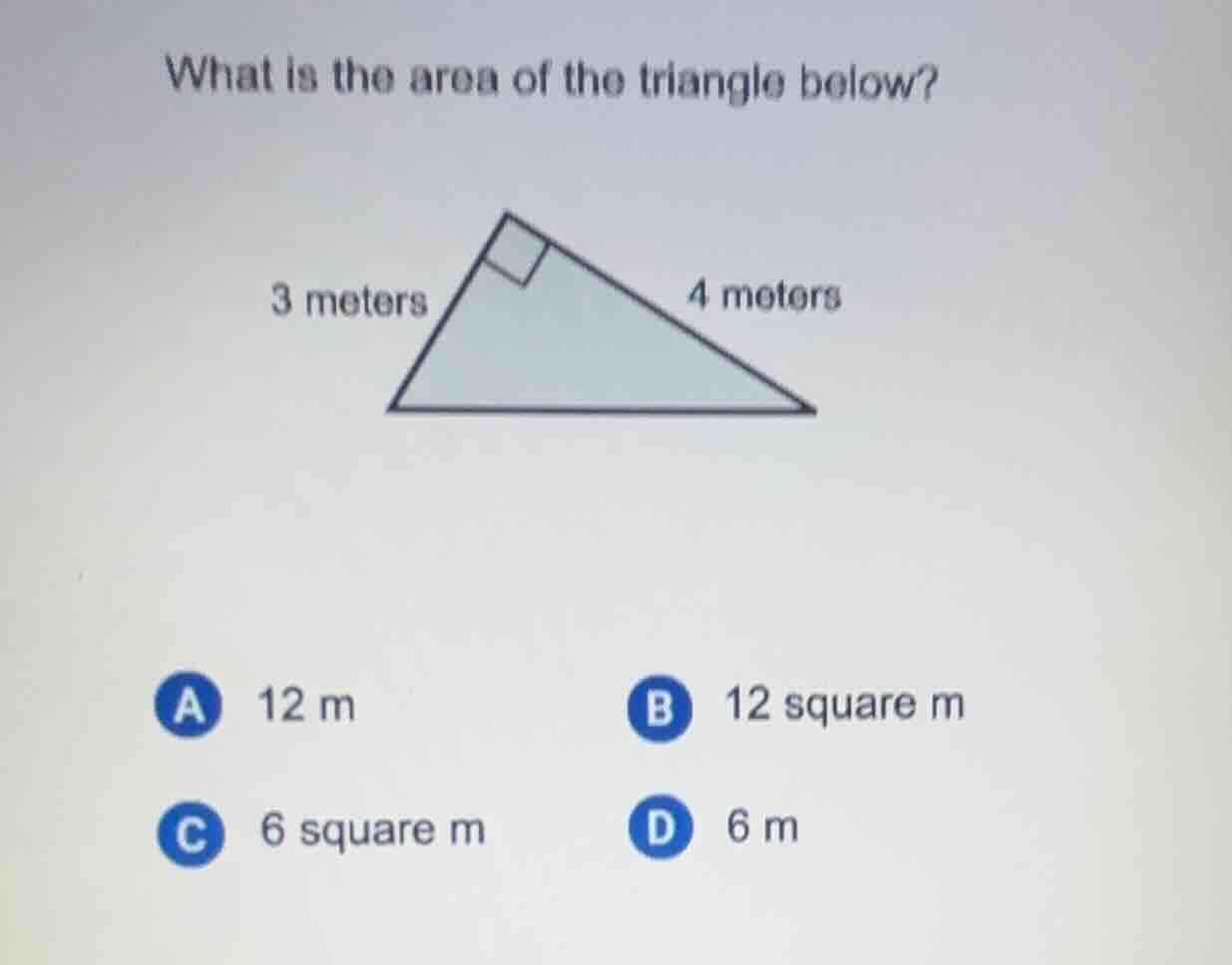 what is the area of the triangle below? 3 meters 4 meters a 12 m b 12 s…