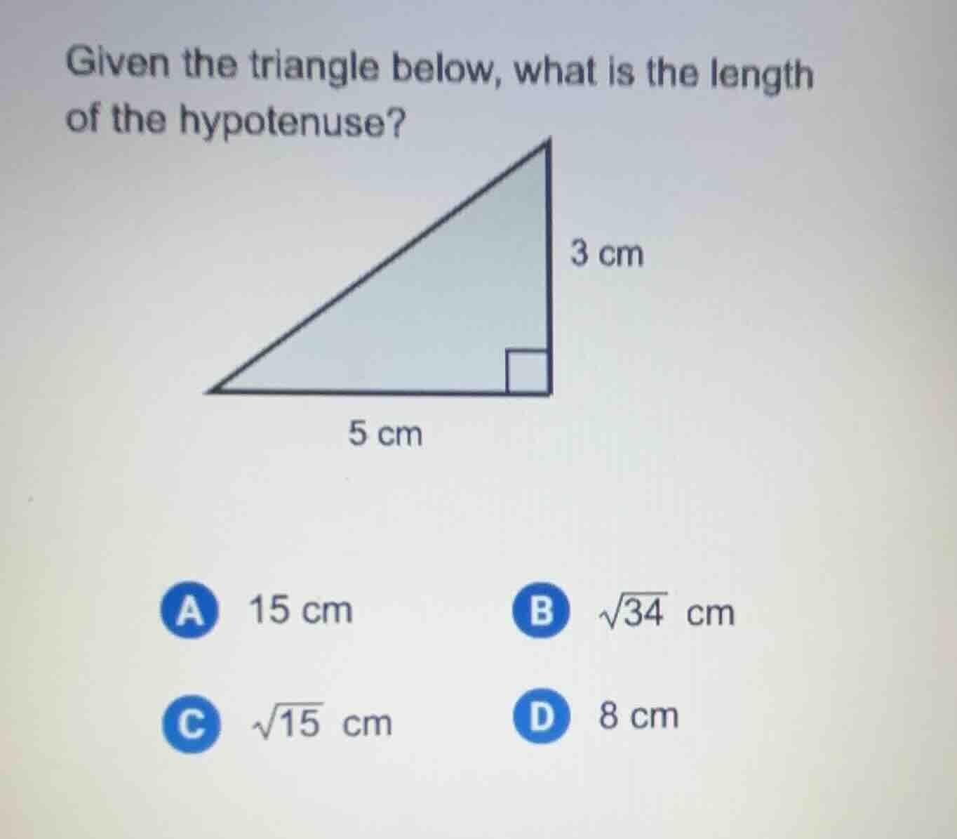 given the triangle below, what is the length of the hypotenuse? 3 cm 5 …