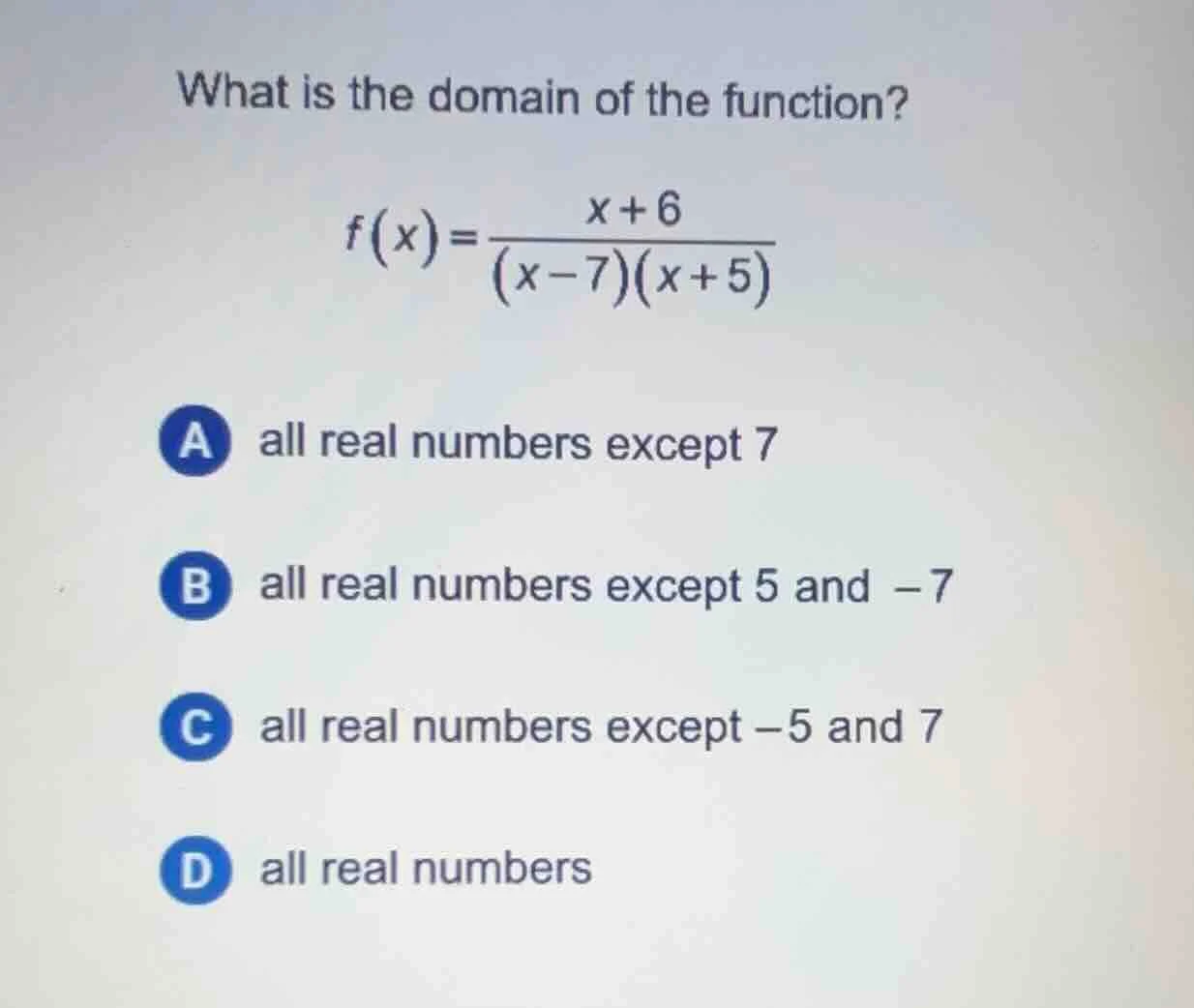 what is the domain of the function? $f(x)=\\frac{x + 6}{(x - 7)(x + 5)}…