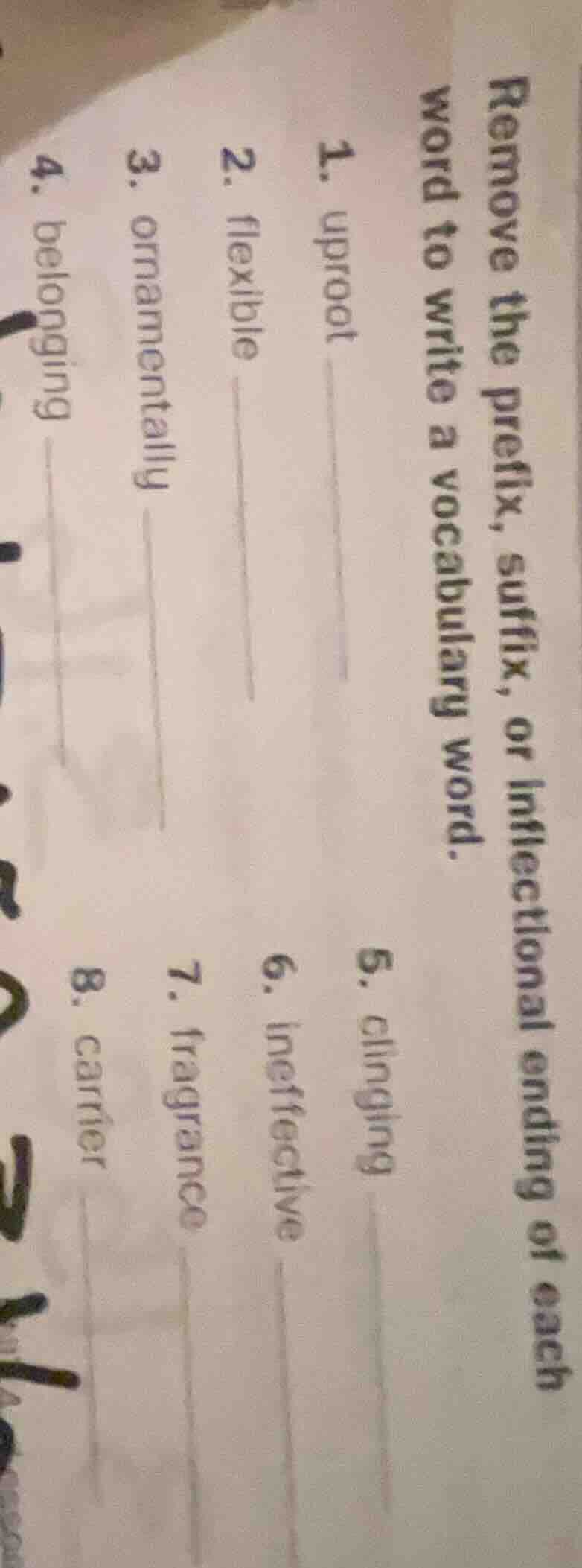 remove the prefix, suffix, or inflectional ending of each word to write…