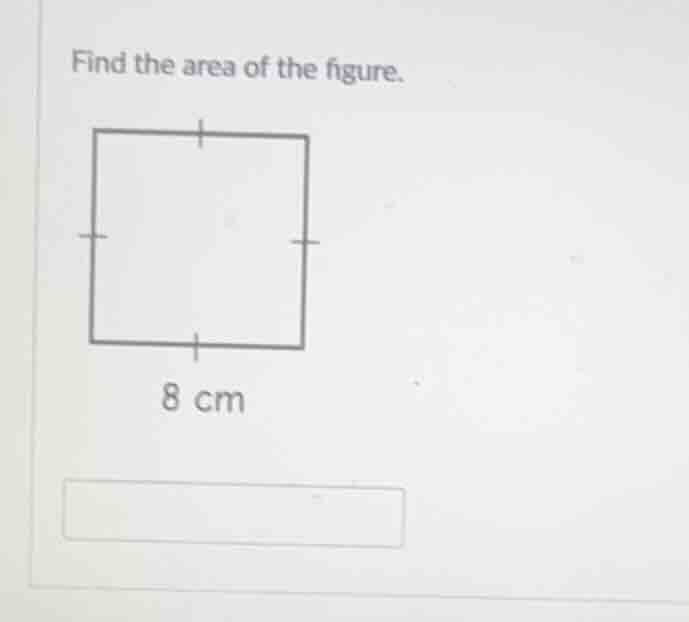 find the area of the figure. 8 cm