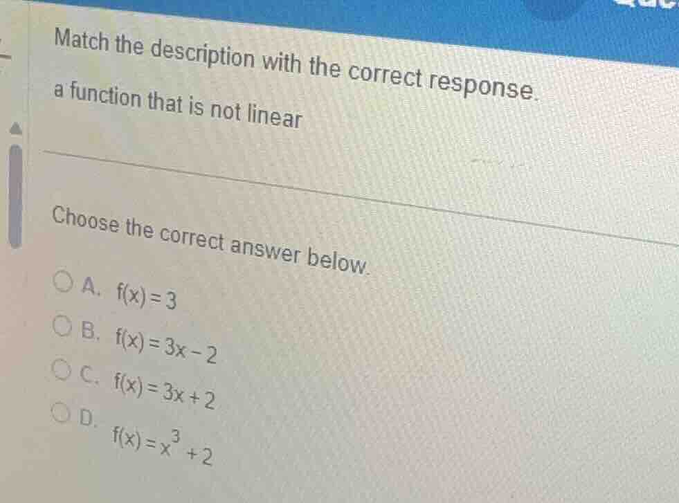 match the description with the correct response. a function that is not…