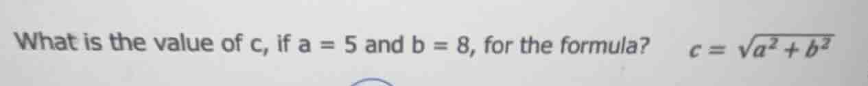 what is the value of c, if a = 5 and b = 8, for the formula? $c = \\sqr…