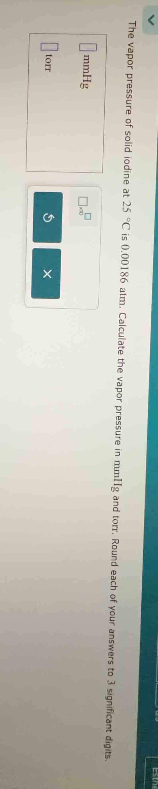 the vapor pressure of solid iodine at 25 °c is 0.00186 atm. calculate t…