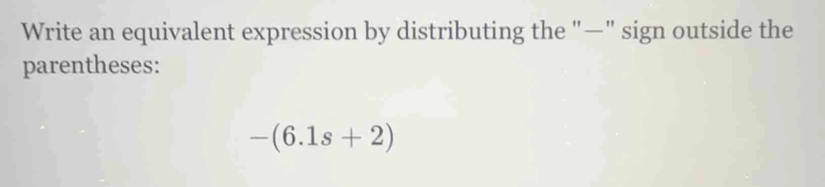 write an equivalent expression by distributing the \−\ sign outside the…