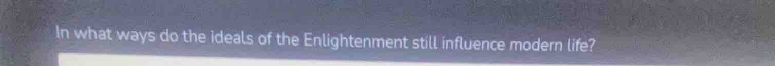 in what ways do the ideals of the enlightenment still influence modern …