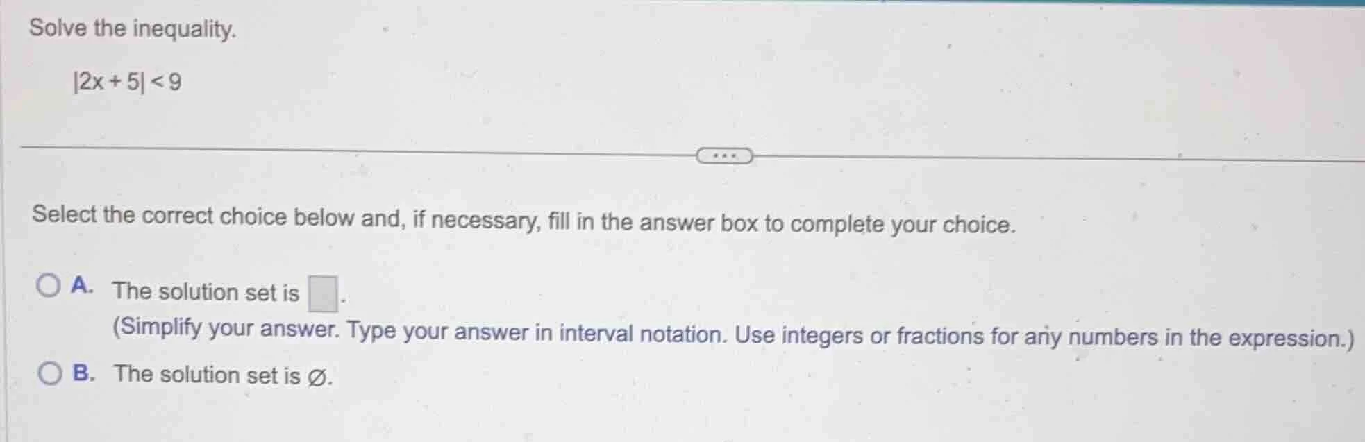solve the inequality. |2x + 5| < 9 select the correct choice below and,…