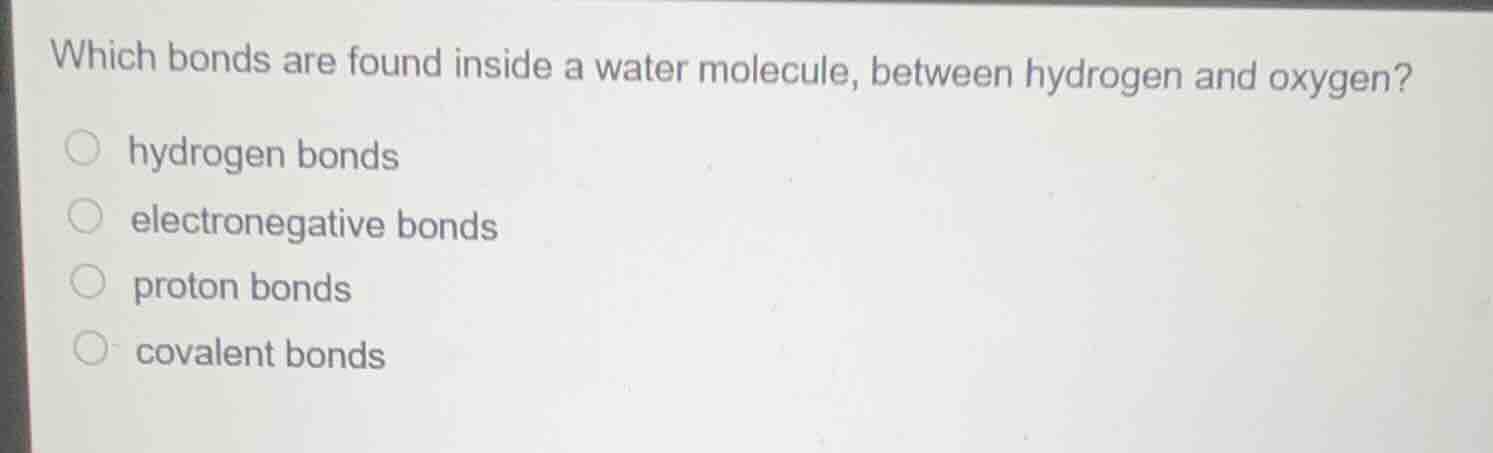which bonds are found inside a water molecule, between hydrogen and oxy…