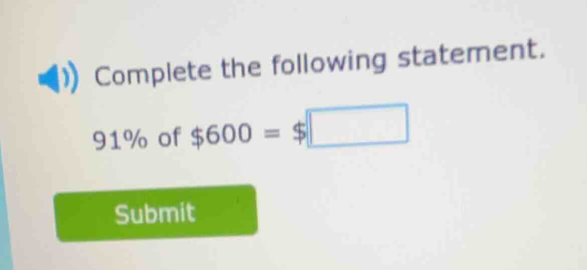 complete the following statement. 91% of $600 = $