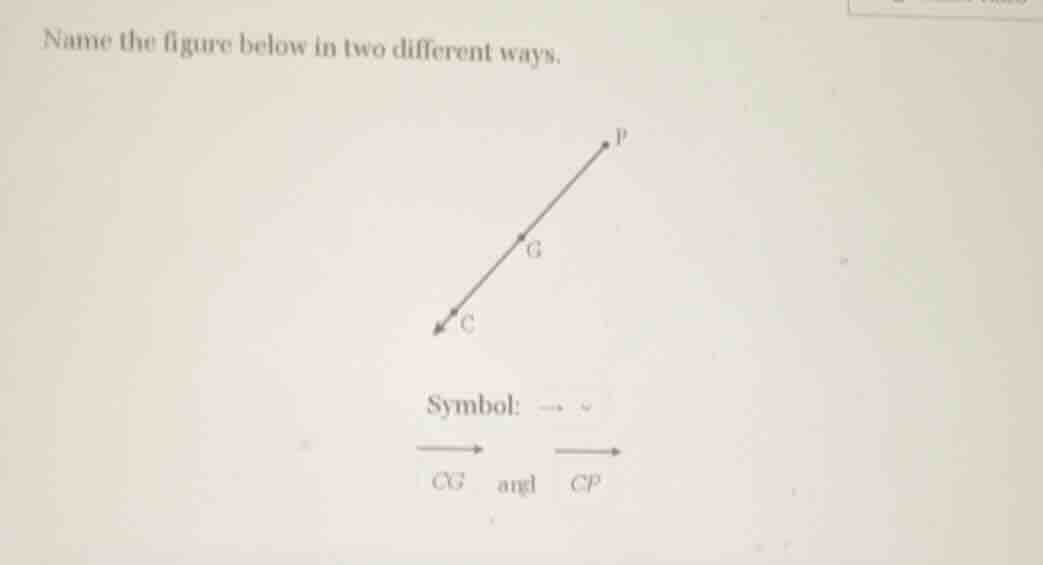 name the figure below in two different ways. symbol: cg angl cp