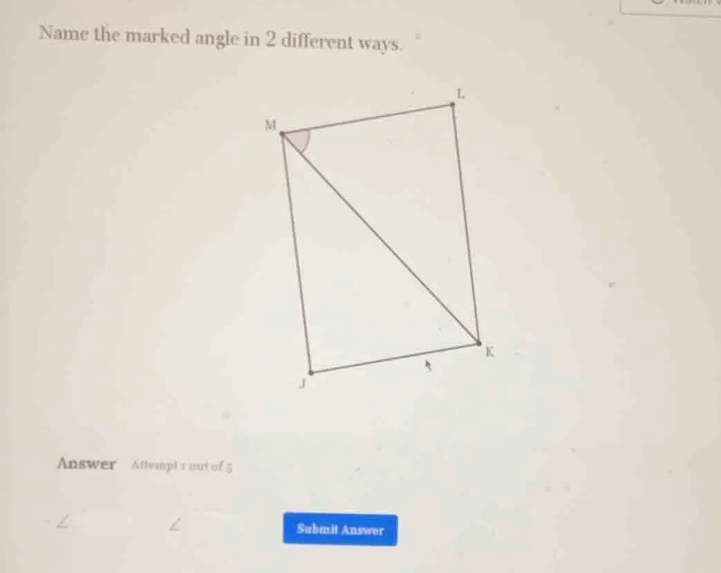 name the marked angle in 2 different ways.