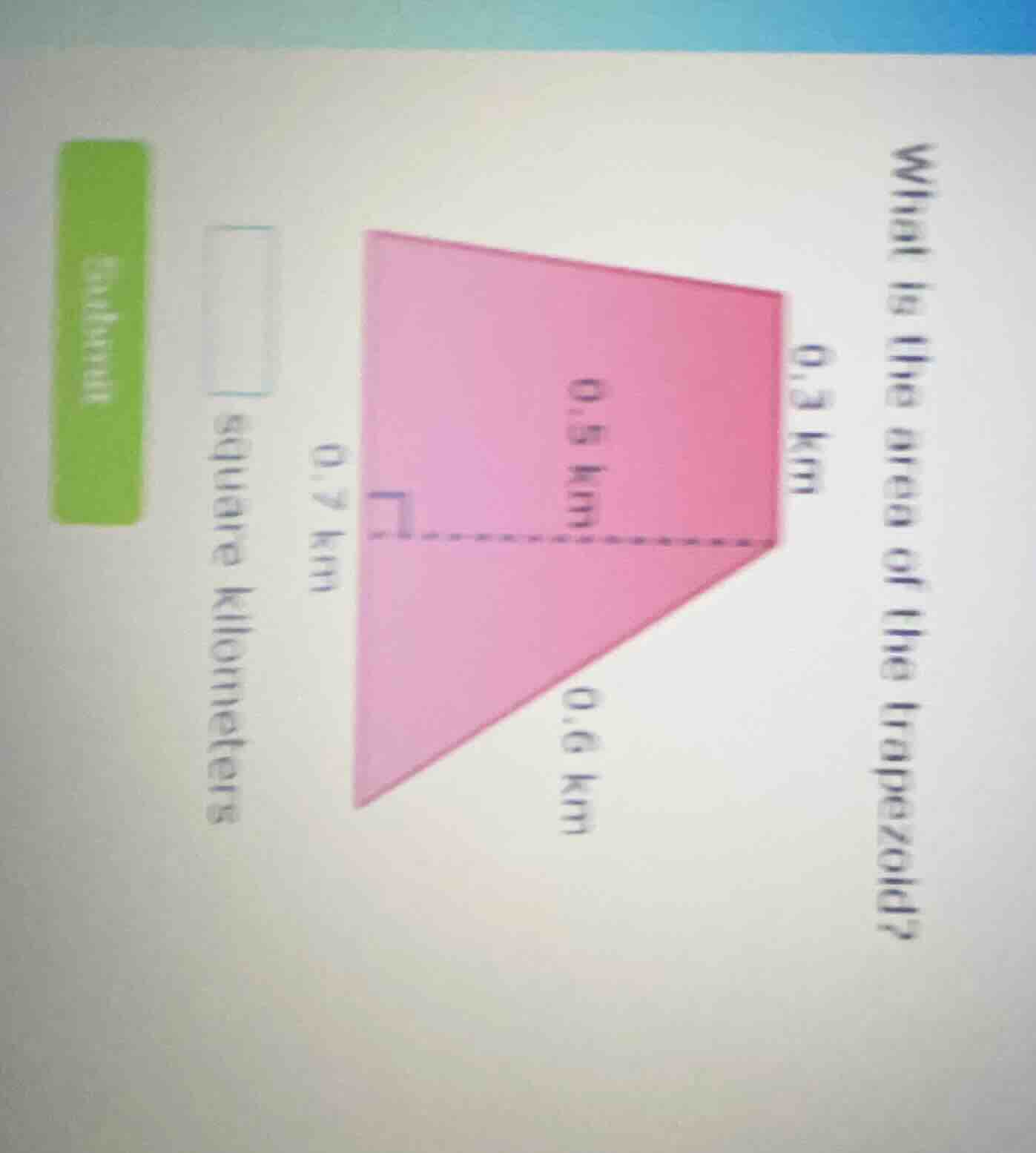 what is the area of the trapezoid? 0.3 km 0.5 km 0.6 km 0.7 km square k…
