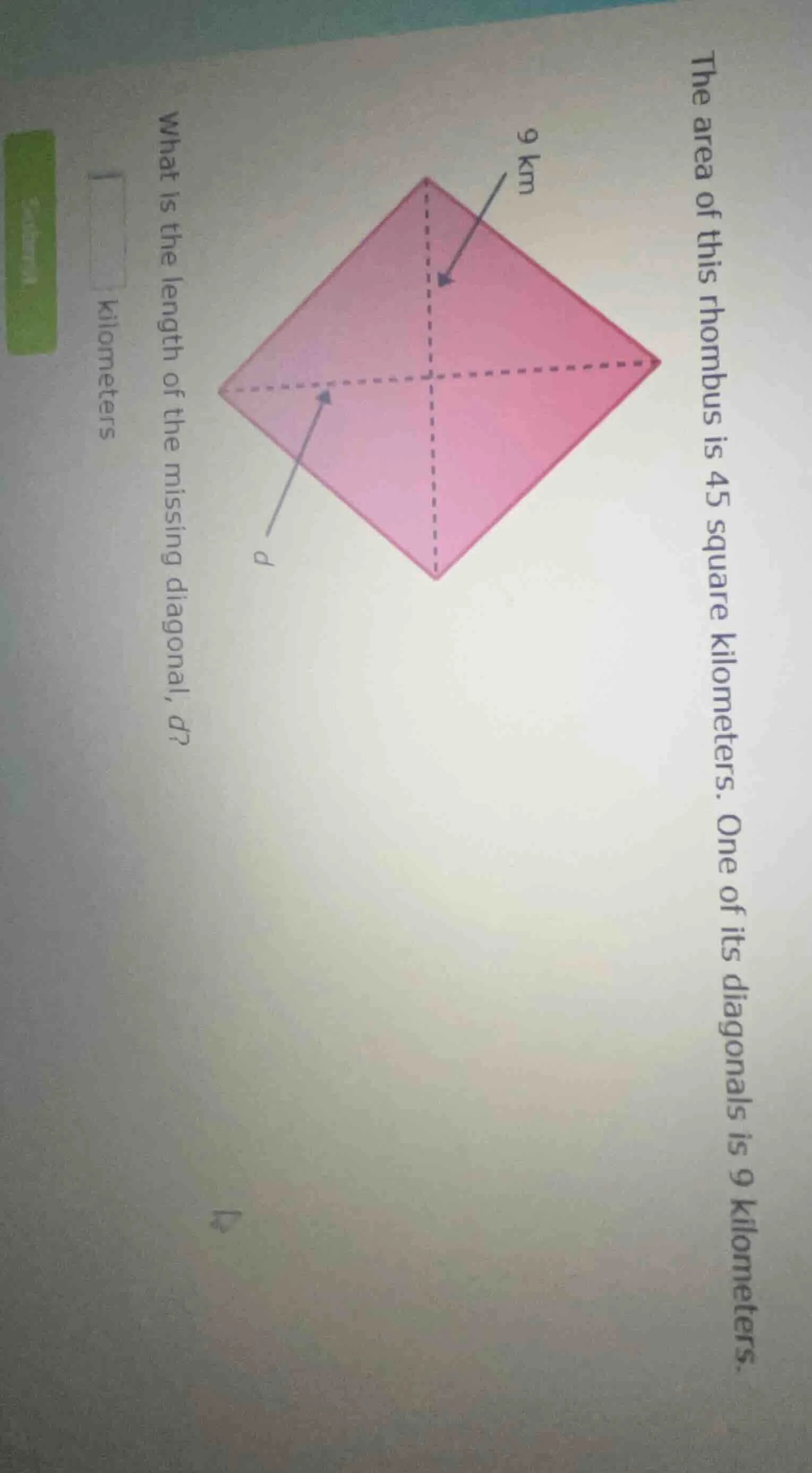 the area of this rhombus is 45 square kilometers. one of its diagonals …