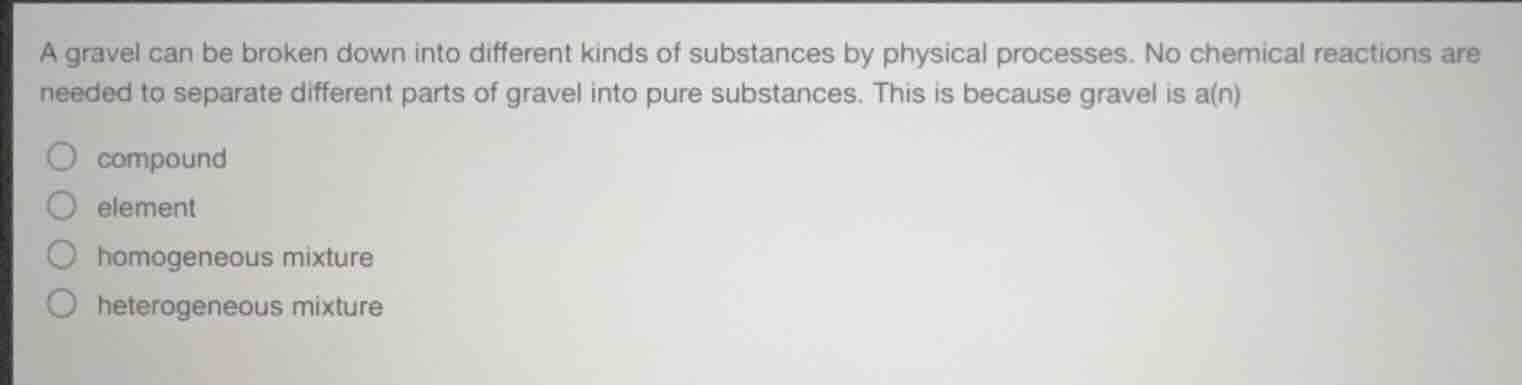 a gravel can be broken down into different kinds of substances by physi…