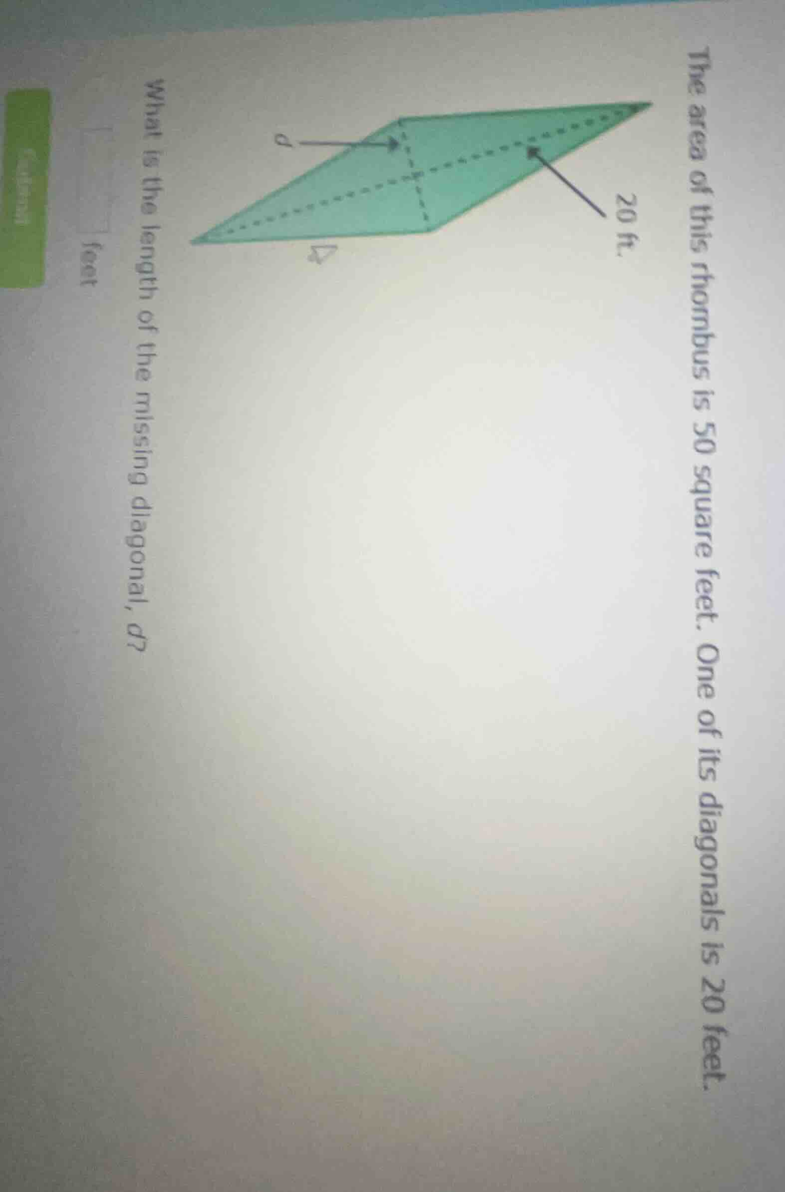the area of this rhombus is 50 square feet. one of its diagonals is 20 …