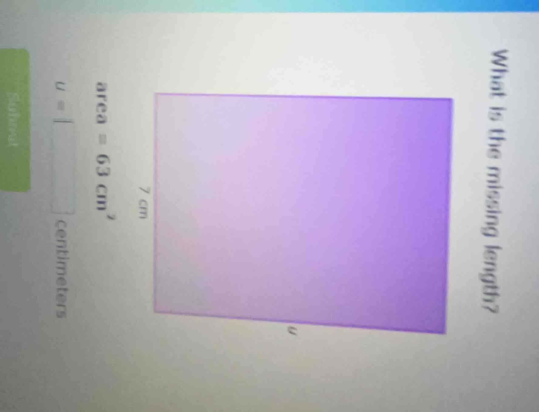 what is the missing length? area = 63 cm² 7 cm u = centimeters