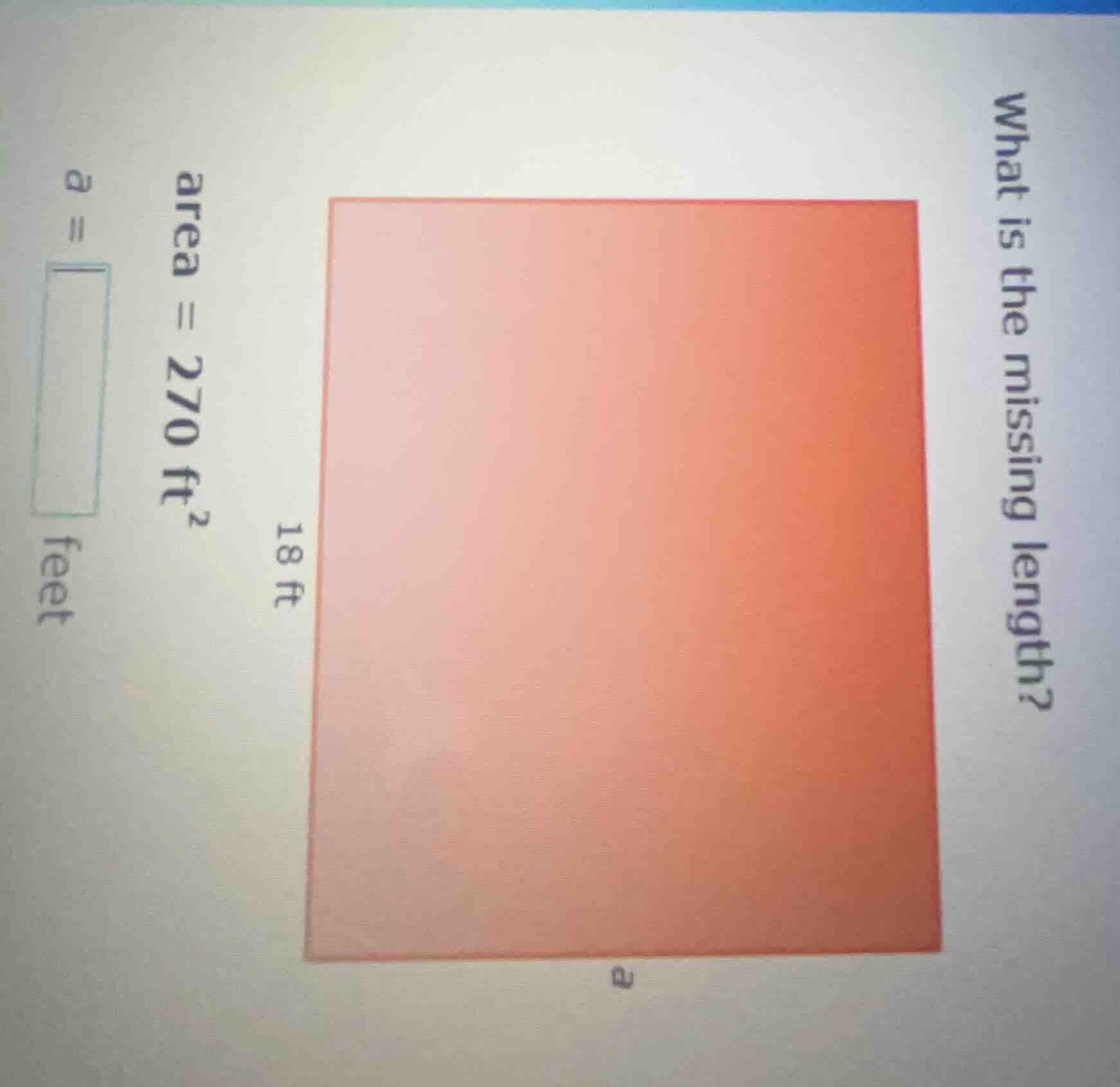 what is the missing length? area = 270 ft² 18 ft a = \\boxed{} feet