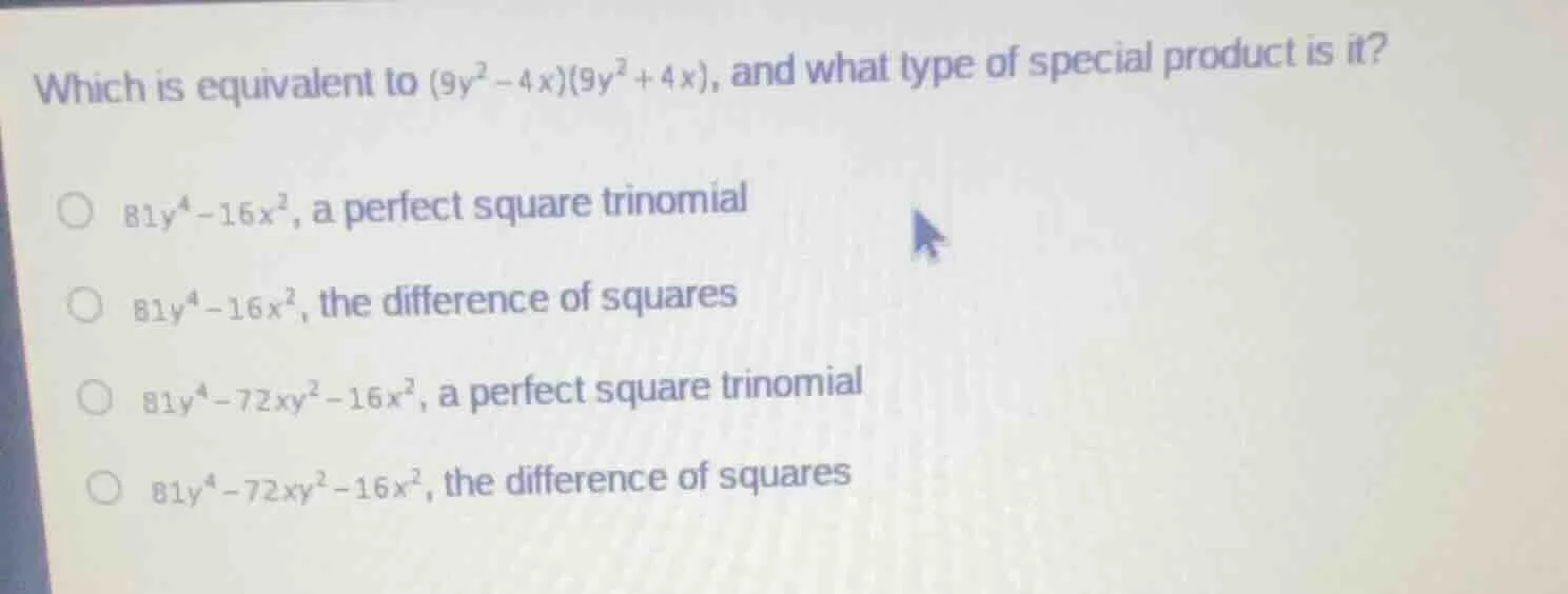 which is equivalent to $(9y^2 - 4x)(9y^2 + 4x)$, and what type of speci…