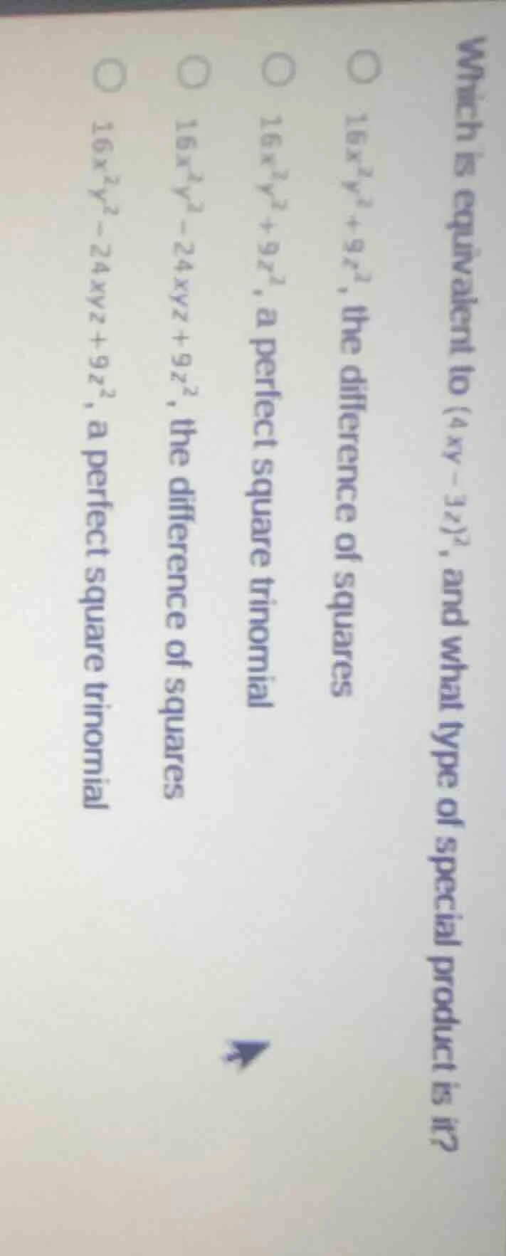 which is equivalent to ((4xy - 3z)^2), and what type of special product…