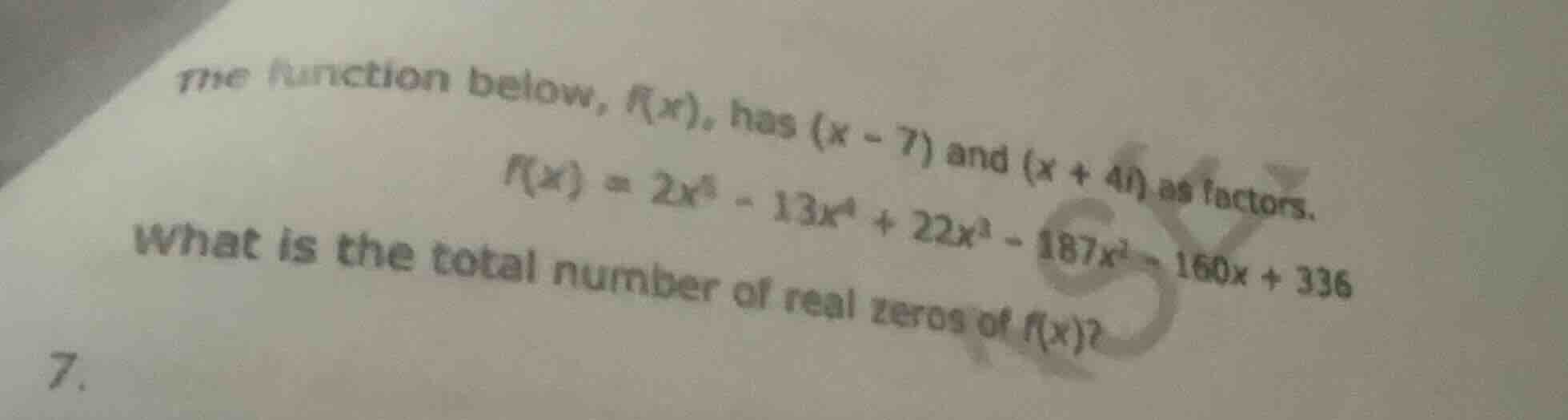 the function below, ( f(x) ), has ( (x - 7) ) and ( (x + 4i) ) as facto…