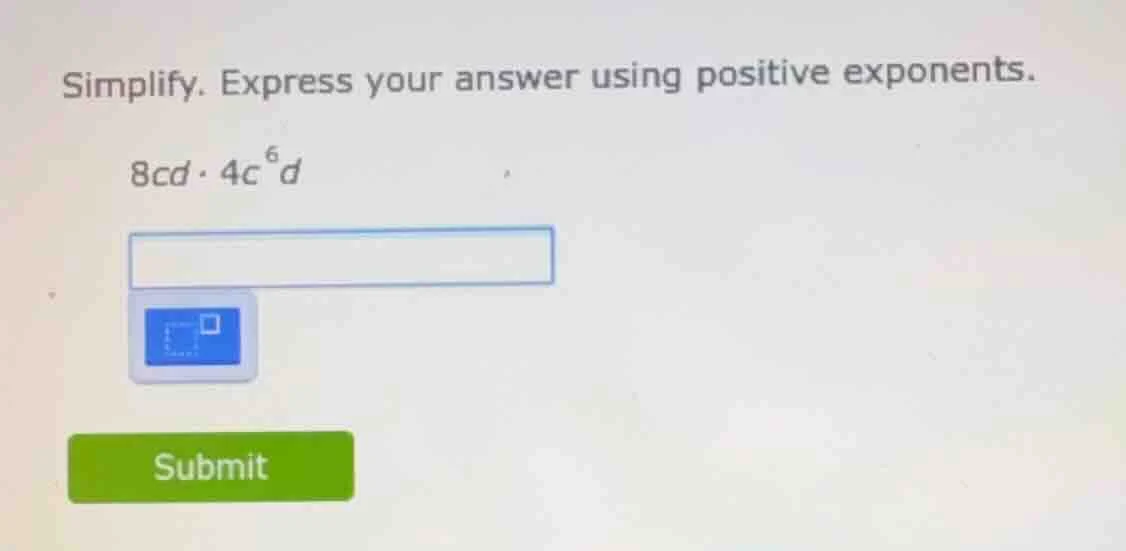 simplify. express your answer using positive exponents. 8cd·4c⁶d