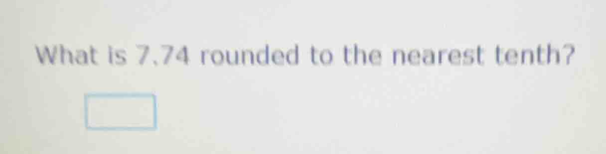 what is 7.74 rounded to the nearest tenth?