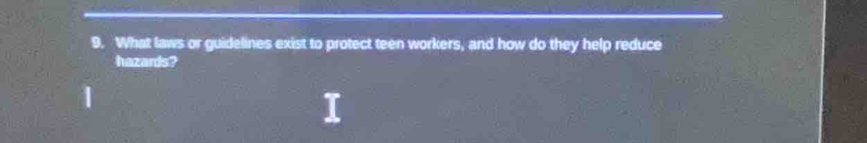 9. what laws or guidelines exist to protect teen workers, and how do th…