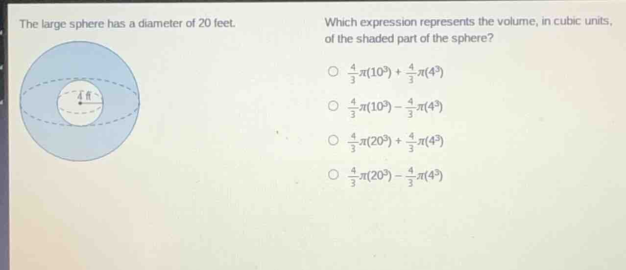 the large sphere has a diameter of 20 feet. which expression represents…