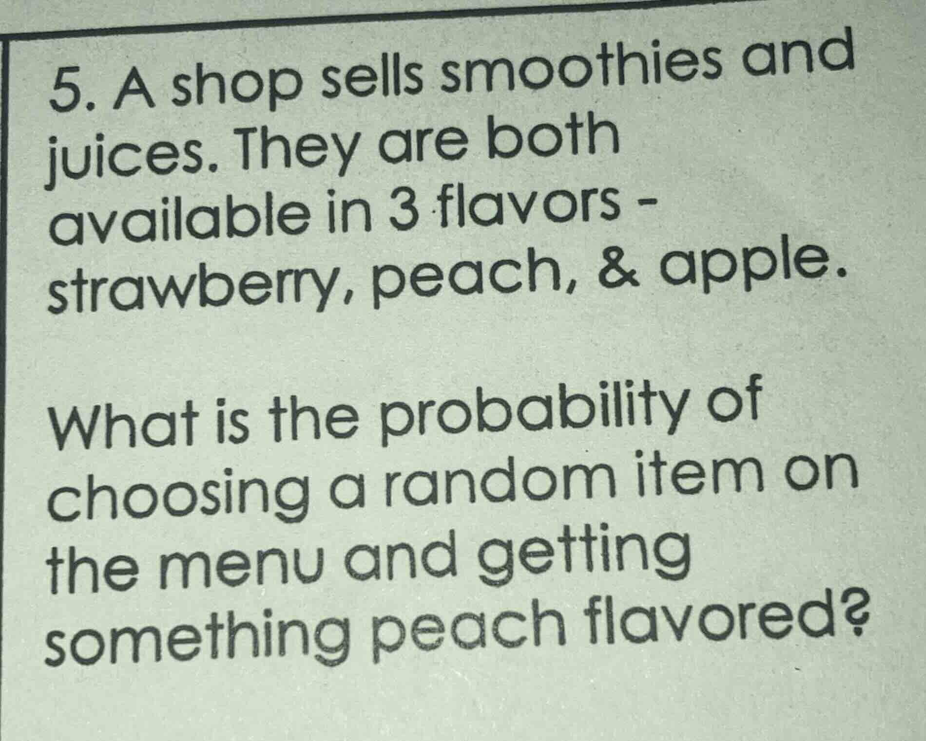5. a shop sells smoothies and juices. they are both available in 3 flav…