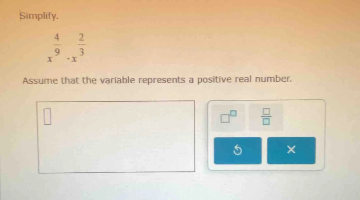 simplify. \\( x^{\\frac{4}{9}} \\cdot x^{\\frac{2}{3}} \\) assume that …