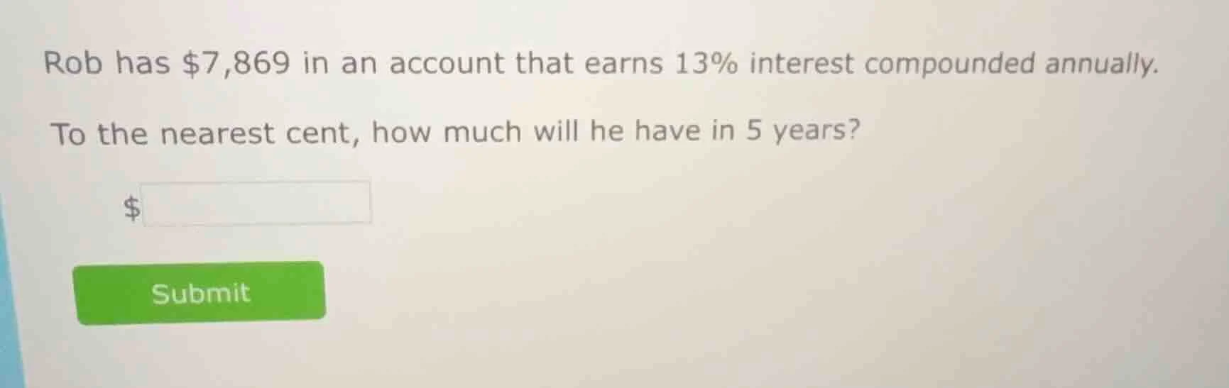 rob has $7,869 in an account that earns 13% interest compounded annuall…