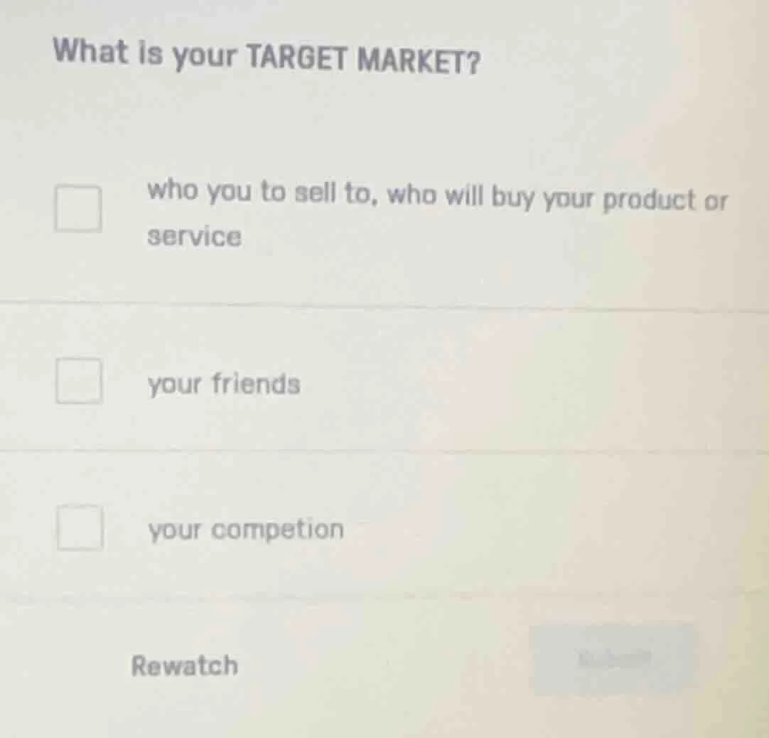 what is your target market? who you to sell to, who will buy your produ…
