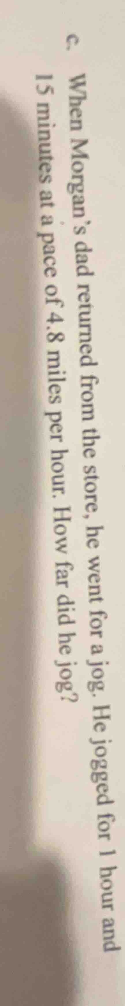 c. when morgan’s dad returned from the store, he went for a jog. he jog…