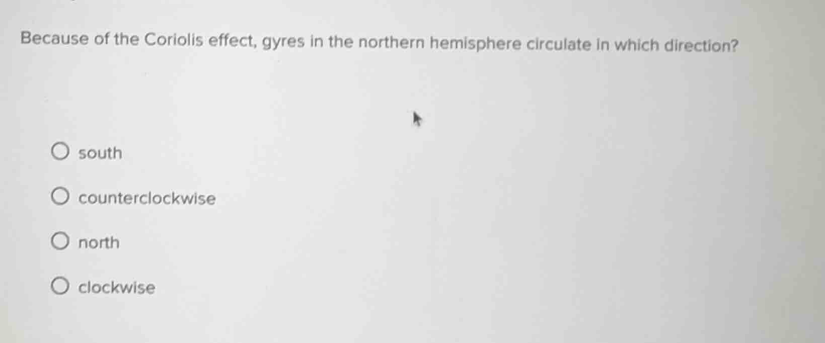 because of the coriolis effect, gyres in the northern hemisphere circul…