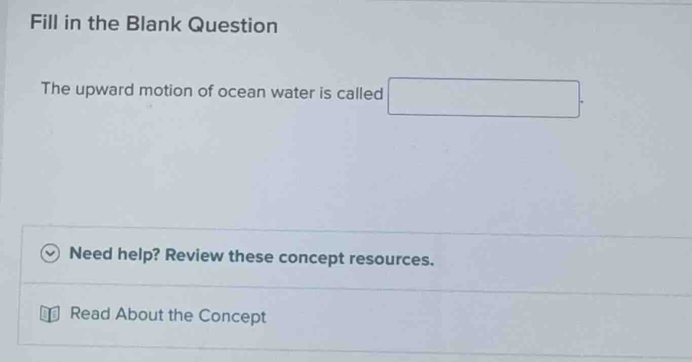 fill in the blank question the upward motion of ocean water is called n…