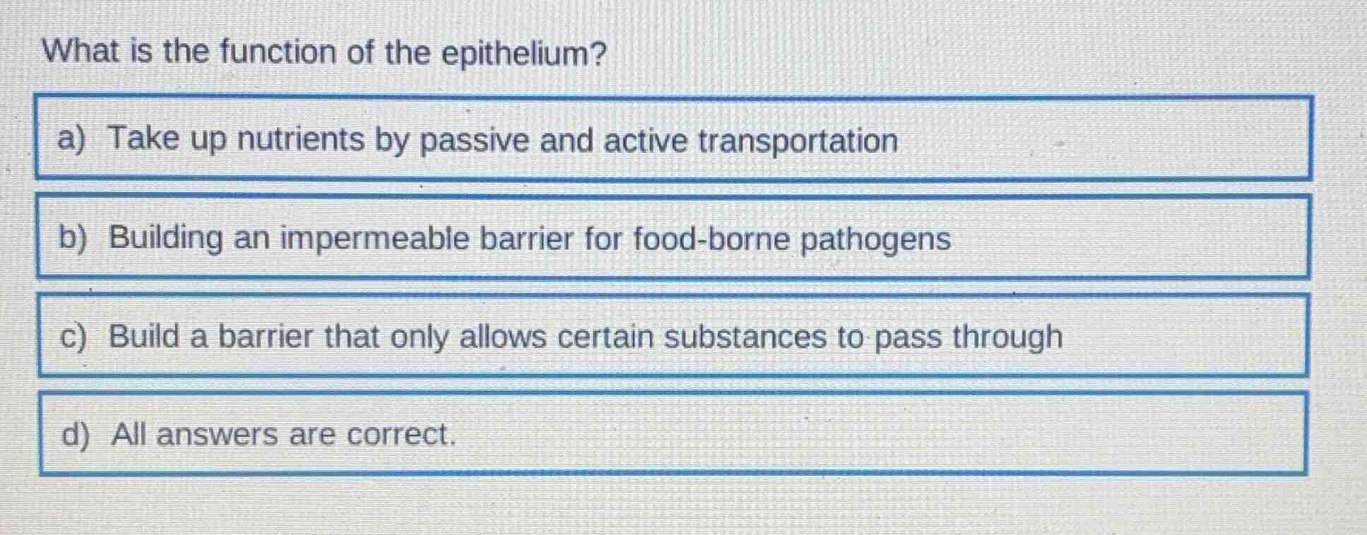what is the function of the epithelium? a) take up nutrients by passive…