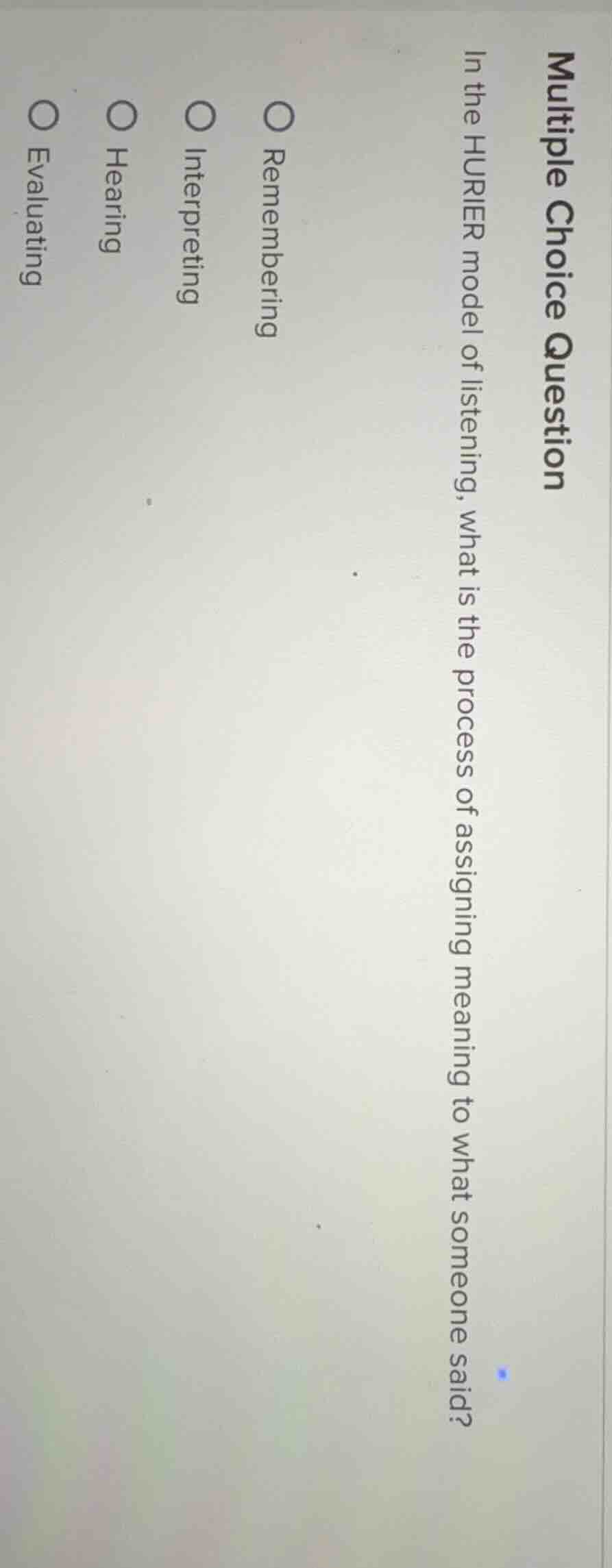 multiple choice question in the hurier model of listening, what is the …