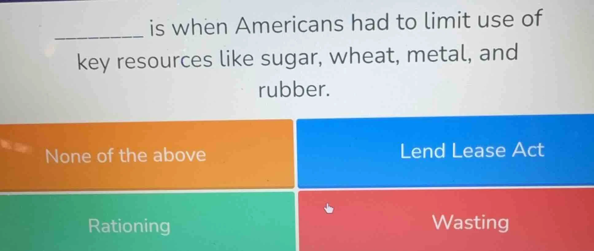 _______ is when americans had to limit use of key resources like sugar,…